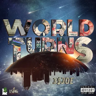 World Turns by 3$ Joe