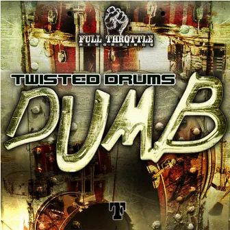 Dumb by Twisted Drums