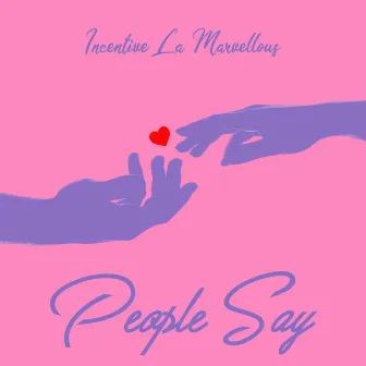 People Say by Incentive la Marvellous