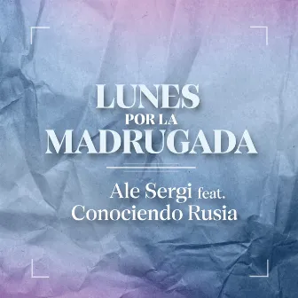 Lunes por la Madrugada (feat. Conociendo Rusia) by Ale Sergi