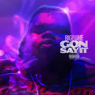 Gon Say It by BigBone