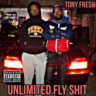 Unlimited Fly Shit by Tony Fre$h