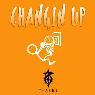 Changin Up by T-Zank