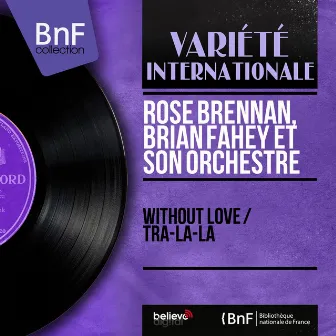 Without Love / Tra-La-La (Mono Version) by Rose Brennan