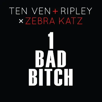 1 Bad Bitch (Ten Ven + Ripley vs. Zebra Katz) by Ten Ven