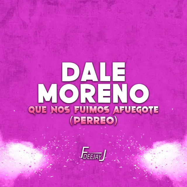 Dale Moreno Que Nos Fuimos Afuegote - Perreo Version