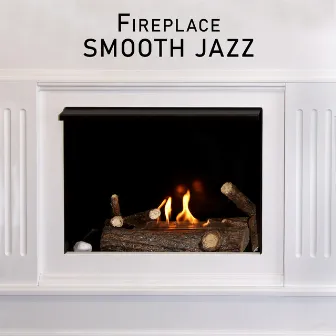 Fireplace Smooth Jazz: Relaxing and Chill Instrumental Jazz by Smooth Jazz Music Ensemble