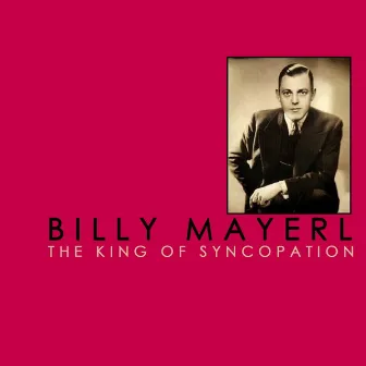 The King Of Syncopation by Billy Mayerl