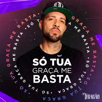 Só Tua Graça Me Basta by Thiagão