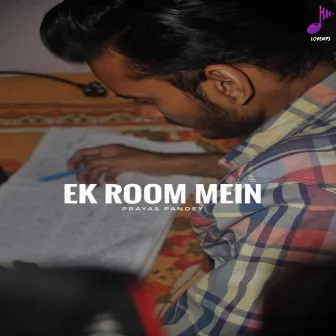 Ek Room Mein by Prayas Pandey