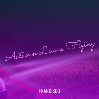 Autumn Leaves Flying by Francisco