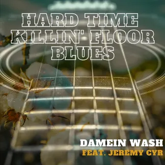 Hard Time Killin' Floor Blues by Damein Wash