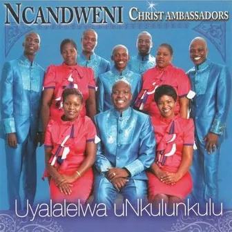 Uyalalelwa uNkulunkulu by Ncandweni Christ Ambassadors