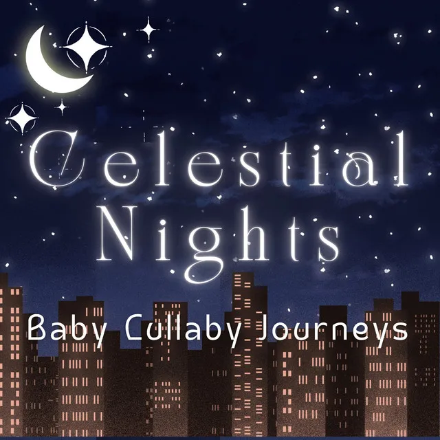 Celestial Nights: Baby Lullaby Journeys