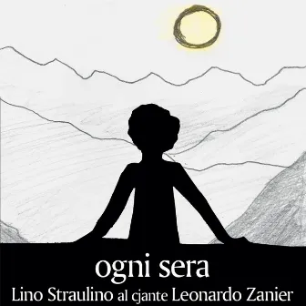 Ogni sera. Lino Straulino al cjante Leonardo Zanier by Lino Straulino