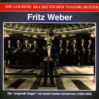 The Golden Era of the German Dance Orchestra: Der singende Geiger (1936-1939) by Fritz Weber