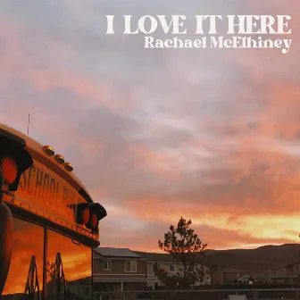 I Love It Here by Rachael McElhiney