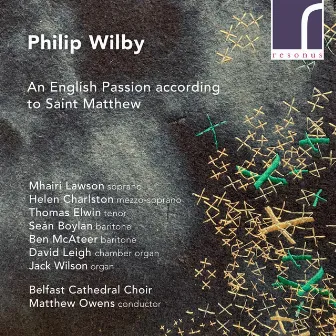 Wilby: An English Passion According to Saint Matthew by Belfast Cathedral Choir