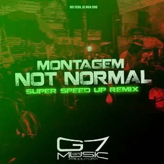 Montagem Not Normal - Super Speed Up by MC FERA