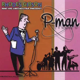 Rhodes Gibson & His Orchestra Present P-MAN by Pman