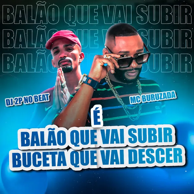 É Balão que vai Subir, Buceta que vai Descer