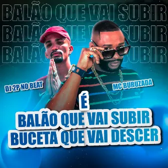 É Balão que vai Subir, Buceta que vai Descer by MC Buruzada