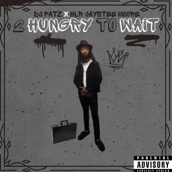 2 Hungry To Wait by HLR Jaystee Moore