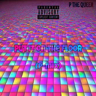 Put it on the floor P-mix by P the Queen