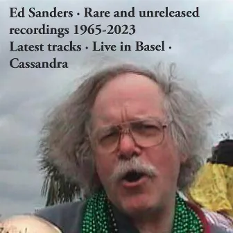 Rare and unreleased recordings 1965-2023 - Latest tracks (Live in Basel, Cassandra) by Ed Sanders