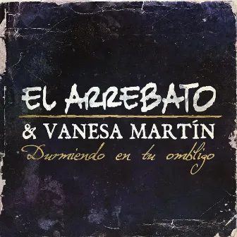 Durmiendo En Tu Ombligo (feat. Vanesa Martín) by El Arrebato