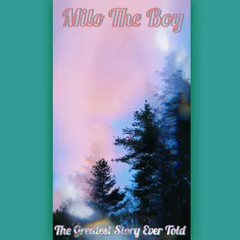 The greatest story ever told by Milo the Boy