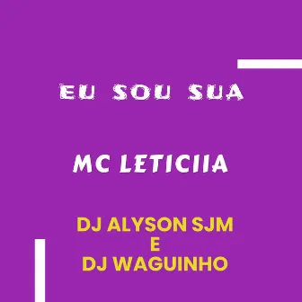 Eu Sou Sua by MC LETICIIA