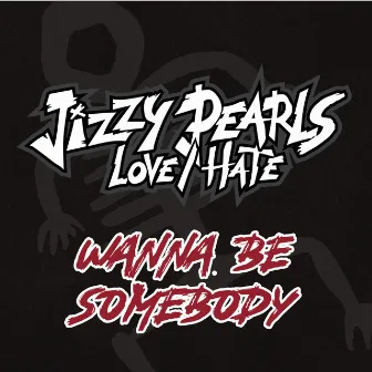 Wanna Be Somebody by Jizzy Pearl