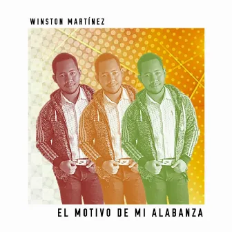 El motivo de mi alabanza by Winston Martínez