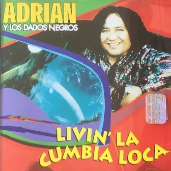 Livin la Cumbia Loca by Adrián y Los Dados Negros