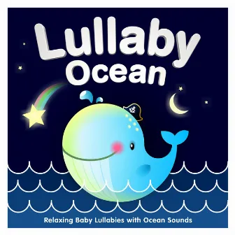 Lullaby Ocean - Relaxing Baby Lullabies with Ocean Sounds by Sleepyheadz