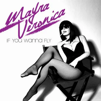 If You Wanna Fly - Single by Mayra Veronica