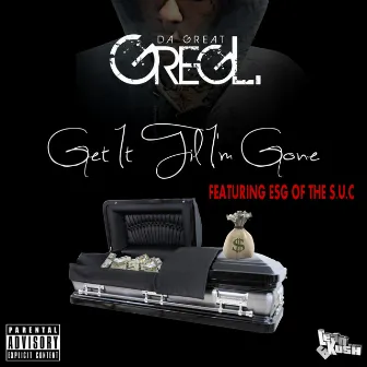 Get It Til I'm Gone by Greg L. Da Great