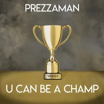 U Can Be a Champ by Prezzaman