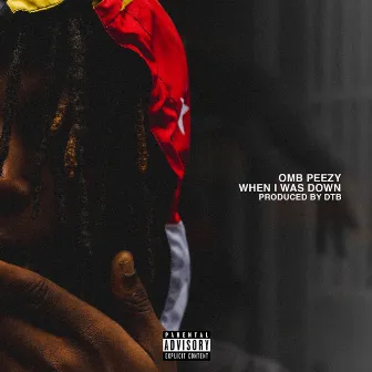 When I Was Down by OMB Peezy