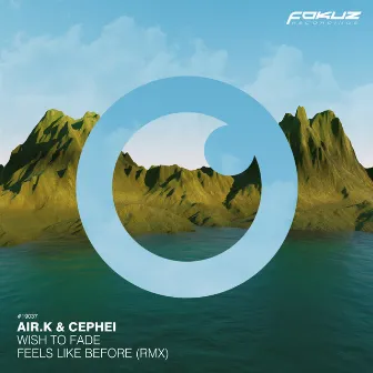 Wish To Fade / Feels Like Before (Rmx) by Air.K & Cephei