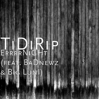 ErrrNighT (feat. baDNewz & biG LuNI) by TiDIRip