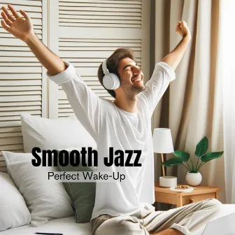 Smooth Jazz for a Perfect Wake-Up: Pleasant Morning Tunes for Awakening and Relaxing at the Café Lounge by 