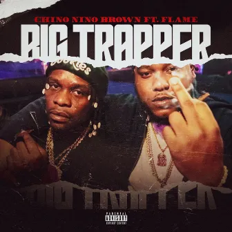 Big Trapper by Chino Nino Brown