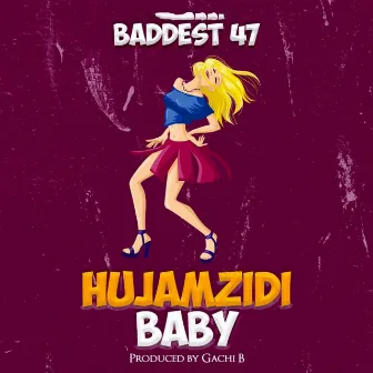 Hujamzidi Baby by Baddest 47