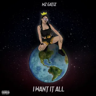 I Want It All by Mz Gatiz