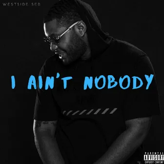 I Ain't Nobody by Westside Sed