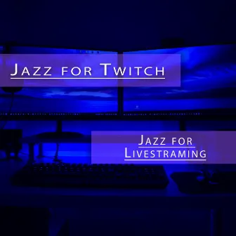 Vol 3: Jazz for Livestreaming by Jazz For Twitch