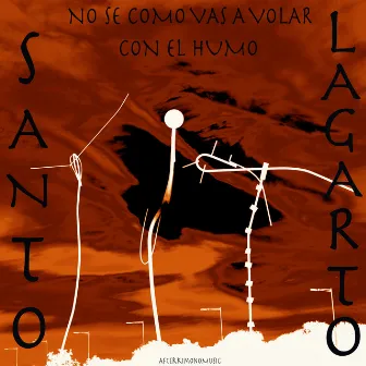 No Sé Cómo Vas a Volar Con el Humo by Santo Lagarto