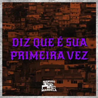 Diz Que É Sua Primeira Vez by DJ W.i